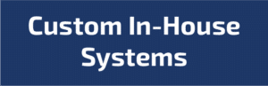 Custom In-House Systems